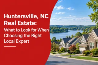 Huntersville, NC Real Estate: What to Look for When Choosing the Right Local Expert