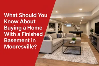 What Should You Know About Buying a Home With a Finished Basement in Mooresville?