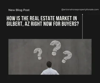 How Is the Real Estate Market in Gilbert, AZ Right Now for Buyers?