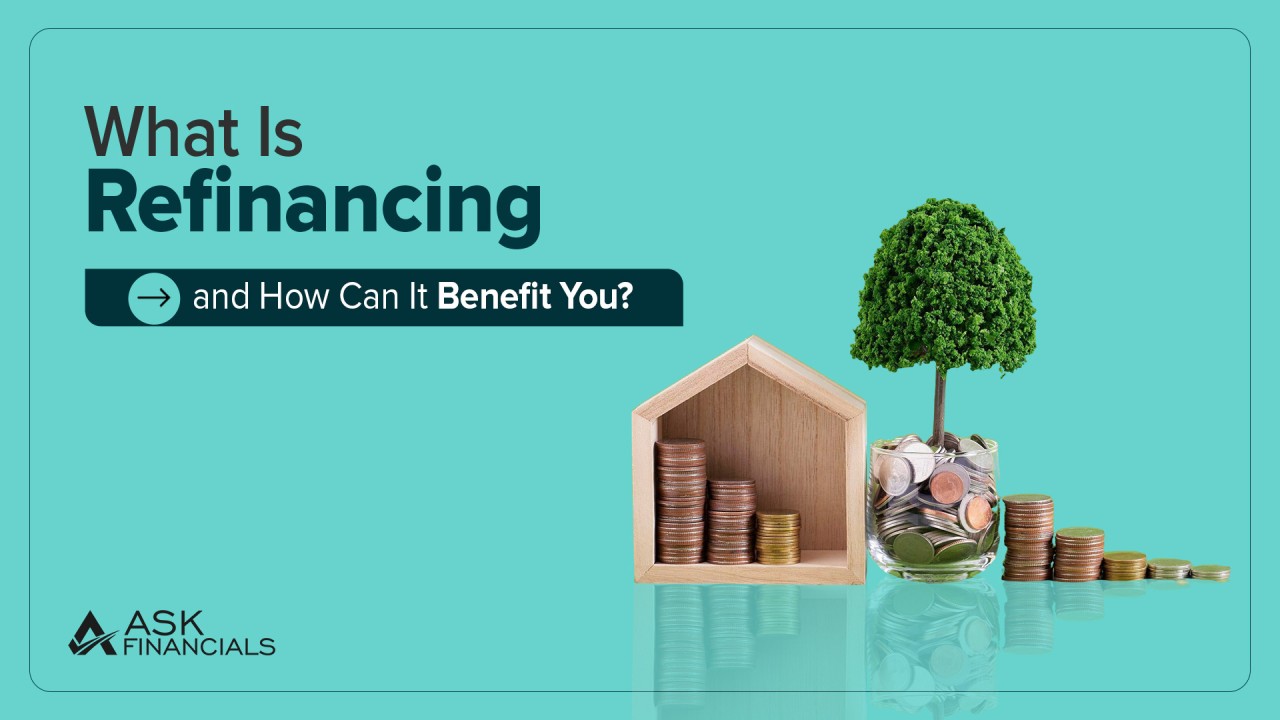 What Is Refinancing, and How Can It Benefit You?