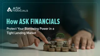 How ASK FINANCIALS Protect Your Borrowing Power in a Tight Lending Market