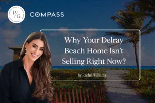 Why Your Delray Beach Home Isn’t Selling Right Now