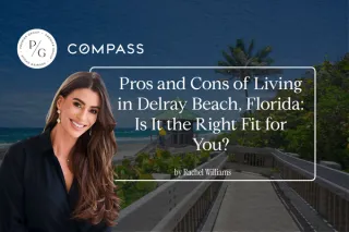 Pros and Cons of Living in Delray Beach, Florida: Is It the Right Fit for You?