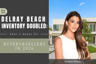 Delray Beach Inventory Just Doubled From Its 2022 Low: What It Means for Buyers and Sellers This Summer 2026