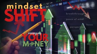 Mindset shift: Managing your money