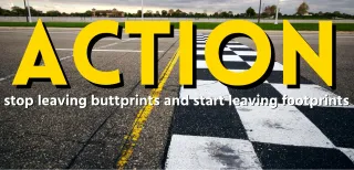 Footprints, not buttprints: Take action!