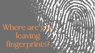 Are you leaving fingerprints on people?
