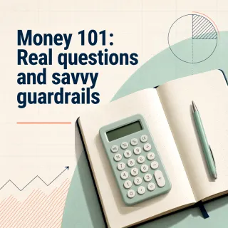 Money 101: Real Questions and Savvy Guardrails