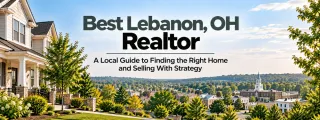 Best Lebanon, OH Realtor: A Local Guide to Finding the Right Home and Selling With Strategy