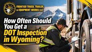 How Often Should You Get a DOT Inspection in Wyoming?