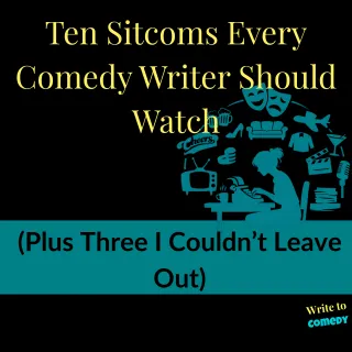 Ten Sitcoms Every Comedy Writer Should Watch (Plus Three I Couldn’t Leave Out)