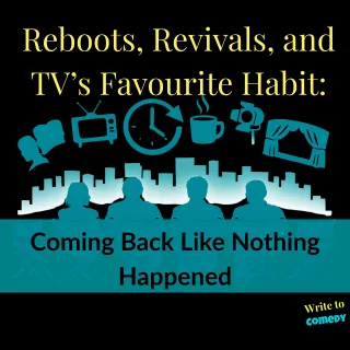 Reboots, Revivals, and TV’s Favourite Habit: Coming Back Like Nothing Happened