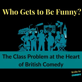 Who Gets to Be Funny? The class problem at the heart of British comedy