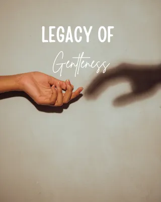 Legacy of Gentleness