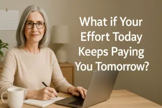 What if Your Effort Today Keeps Paying You Tomorrow?
