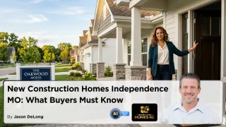 New Construction Homes Independence MO: What Buyers Must Know