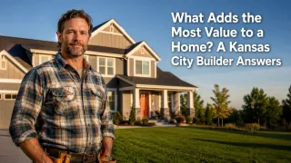What Adds the Most Value to a Home? A Kansas City Builder Answers
