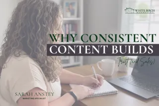 Why Consistent Content Builds Trust and Sales
