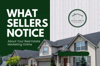 What Sellers Notice About Your Real Estate Marketing Online