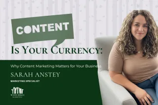 Content Is Your Currency: Why Content Marketing Matters for Your Business