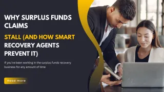 Why Surplus Funds Claims Stall (And How Smart Recovery Agents Prevent It)