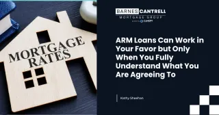 ARM Loans Can Work in Your Favor but Only When You Fully Understand What You Are Agreeing To