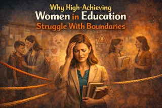 Why High-Achieving Women in Education Struggle With Boundaries