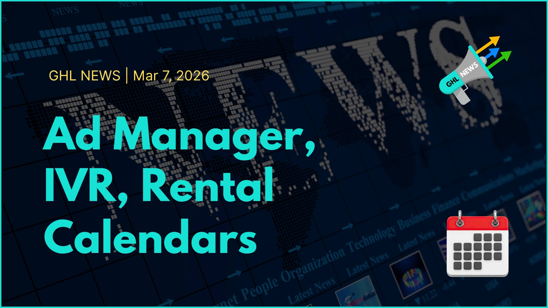GHL NEWS | 3-7-2026 | Ad Manager, IVR, Rental Calendars