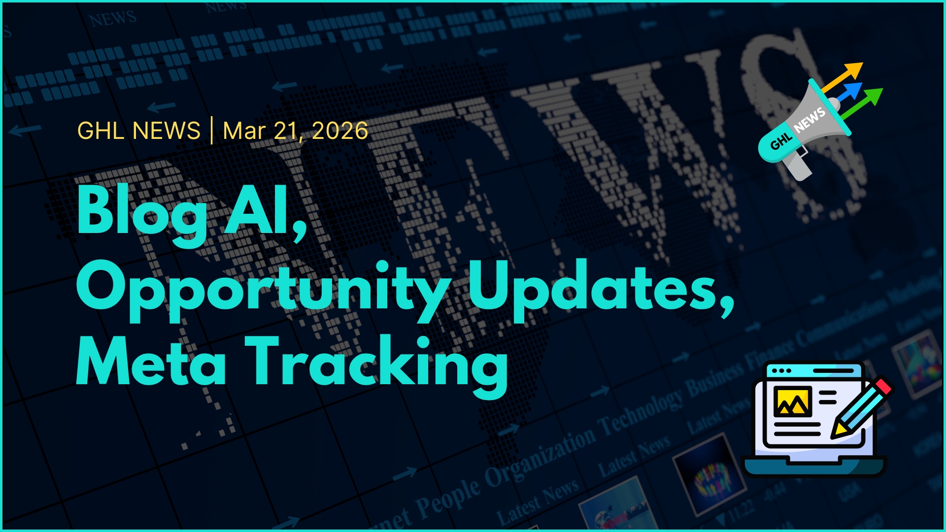 GHL NEWS | 3-21-2026 | Blog AI, Opportunities, Meta Tracking