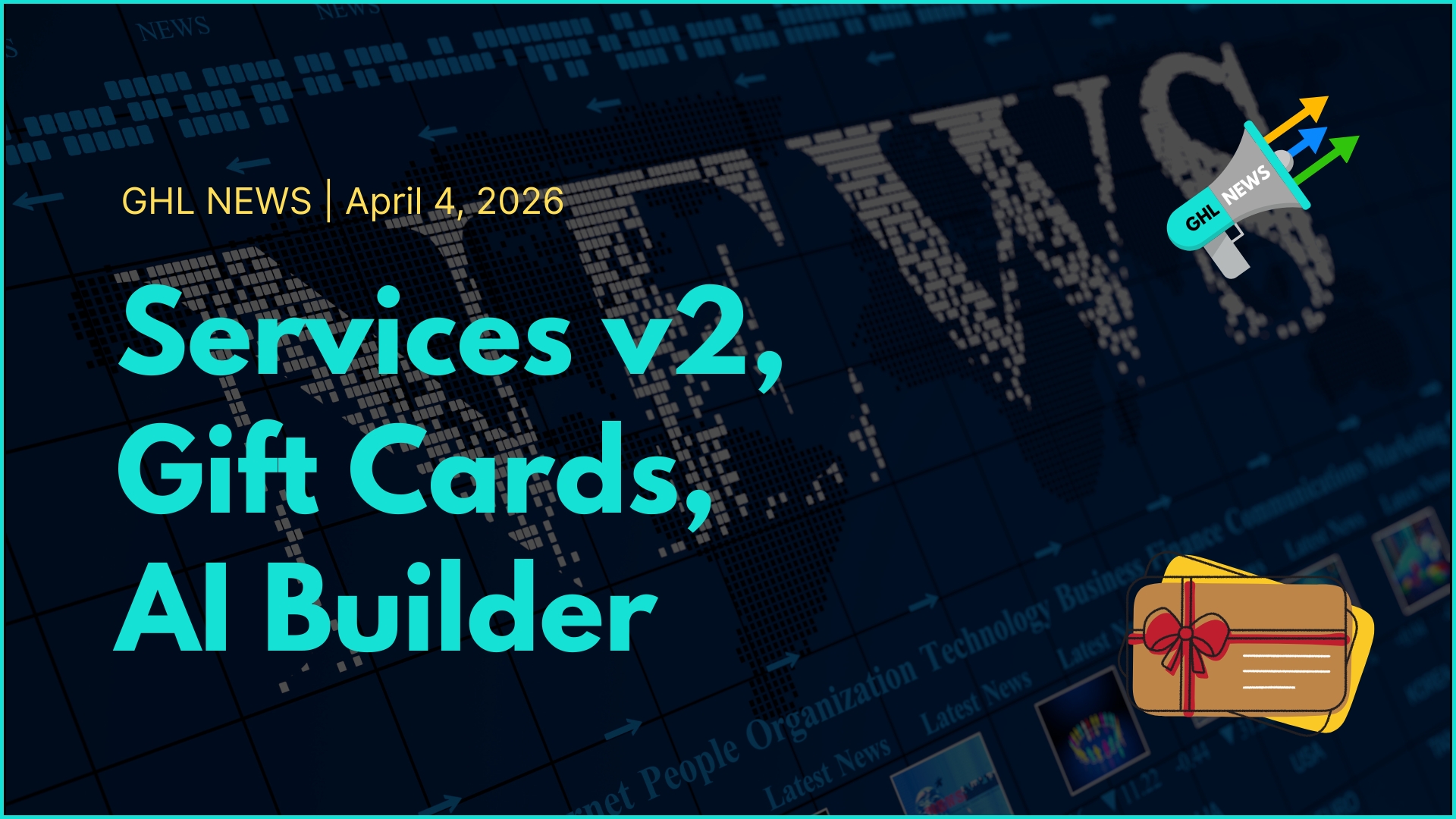 GHL NEWS | 4-4-2026 | Services v2, Gift Cards, AI Builder