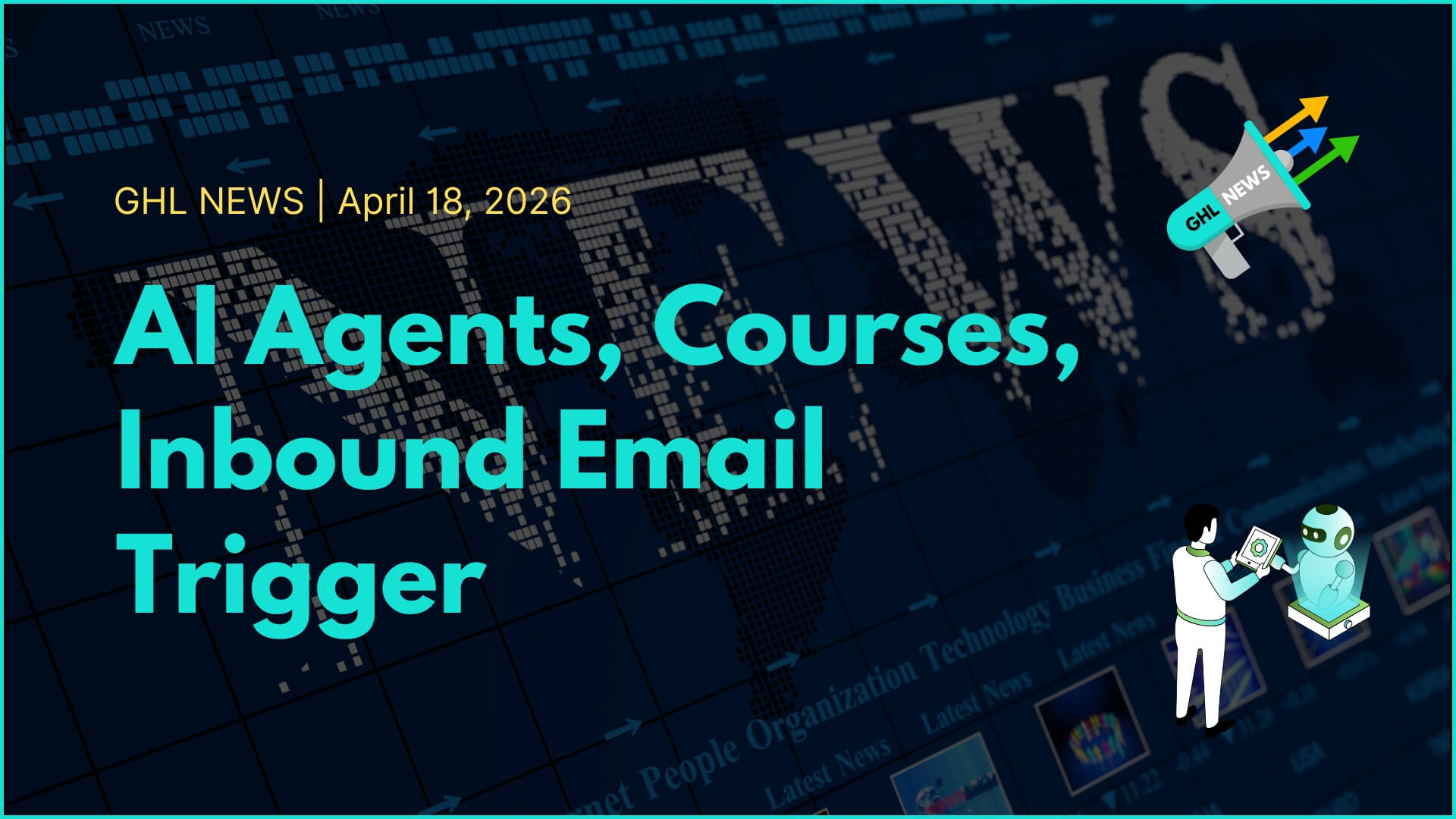 GHL NEWS | 4-18-2026 | AI Agents, Courses, Inbound Email Trigger
