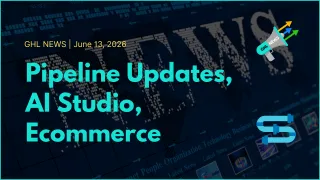 GHL NEWS | 6-13-2026 | Pipelines, AI Studio, E-commerce