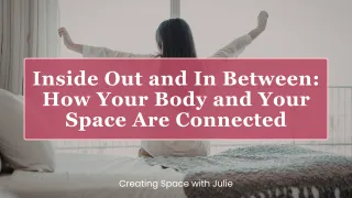 Inside Out and In Between: How Your Body and Your Space Are Connected
