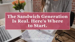 The Sandwich Generation Is Real. Here's Where to Start.