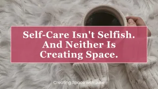 Self-Care Isn't Selfish. And Neither Is Creating Space.