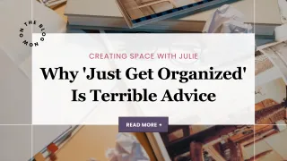 Why 'Just Get Organized' Is Terrible Advice