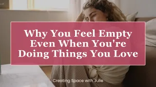 Why You Feel Empty Even When You're Doing Things You Love