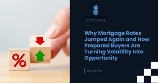 Why Mortgage Rates Jumped Again and How Prepared Buyers Are Turning Volatility Into Opportunity