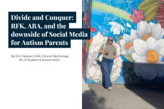 Divide and Conquer: RFK, ABA, and the downside of Social Media for Autism Parents