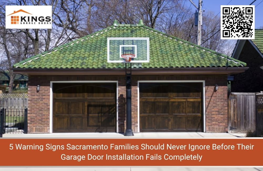 5 Warning Signs Sacramento Families Should Never Ignore Before Their Garage Door Installation Fails Completely