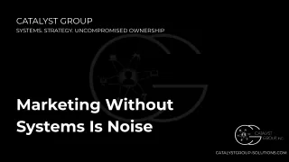 Marketing Without Systems Is Noise