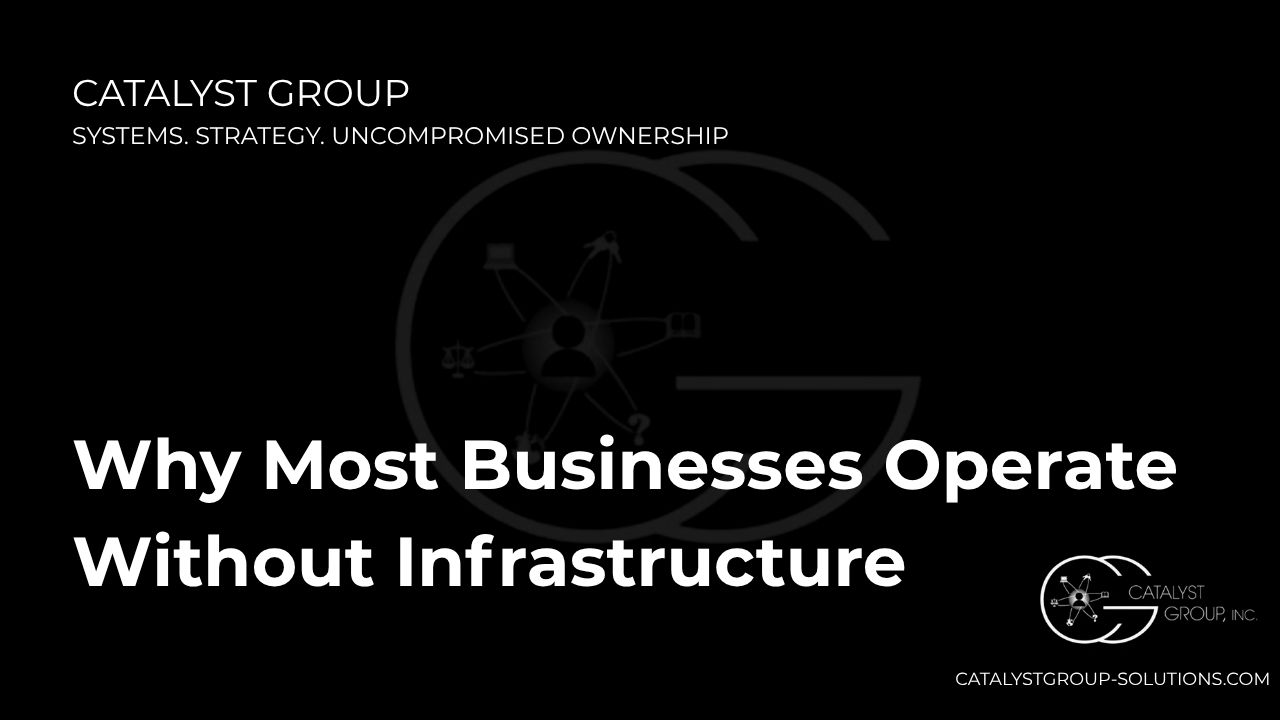 Why Most Businesses Operate Without Infrastructure