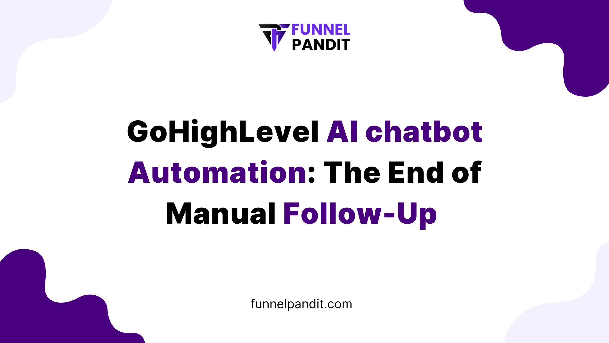 GoHighLevel AI chatbot Automation: The End of Manual Follow-Ups 