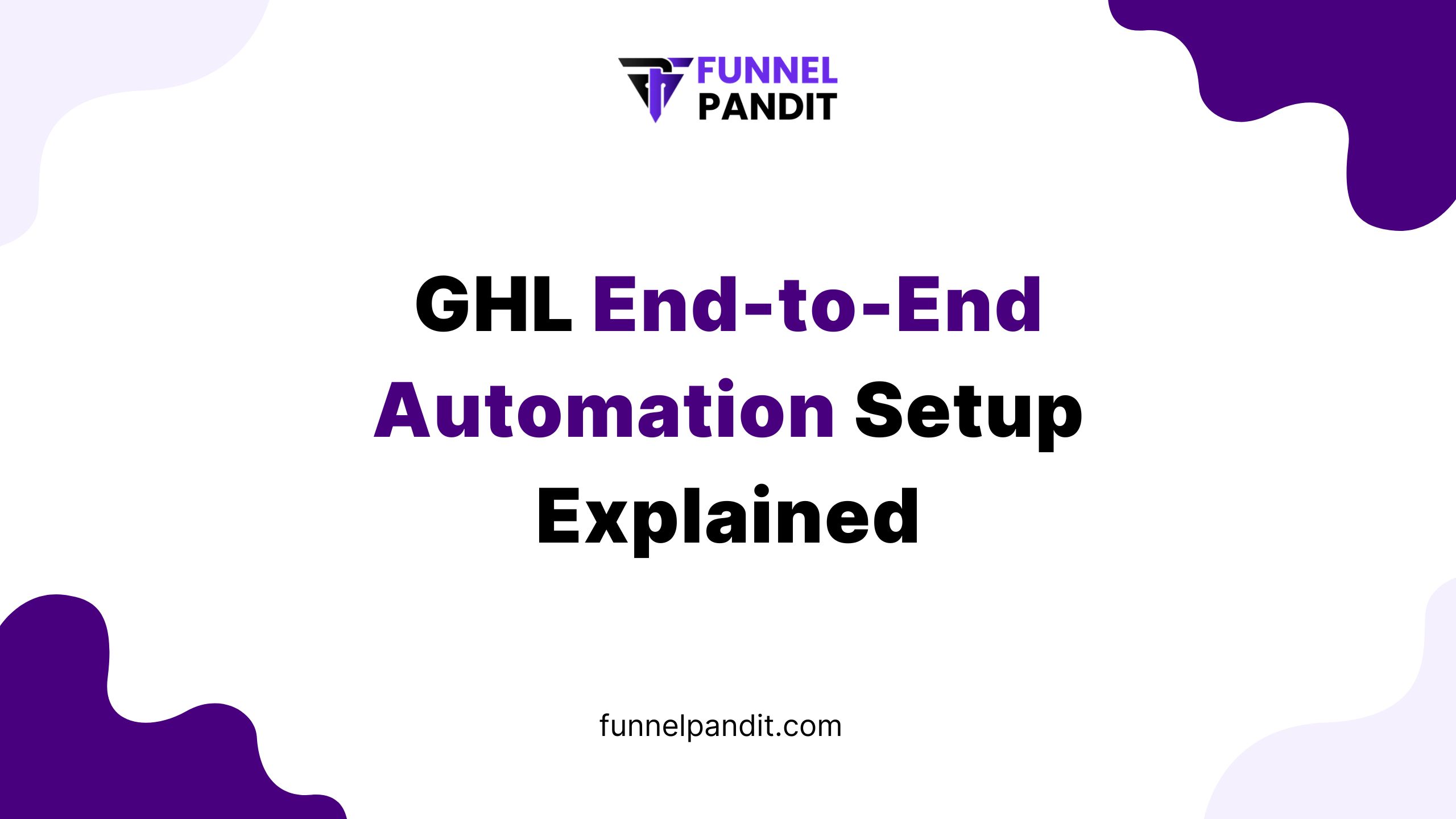 GHL End-to-End Automation Setup Explained