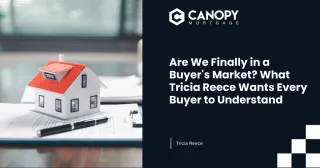 Are We Finally in a Buyer's Market? What Tricia Reece Wants Every Buyer to Understand