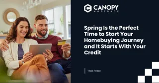 Spring Is the Perfect Time to Start Your Homebuying Journey and It Starts With Your Credit