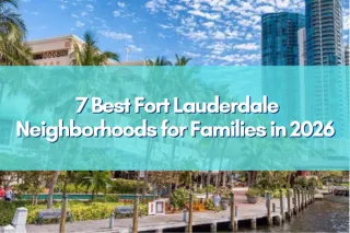 7 Best Fort Lauderdale Neighborhoods for Families in 2026