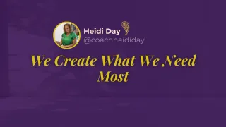 We Create What We Need Most