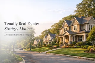 Tenafly Real Estate Right Now: Why Strategy Matters More Than Ever