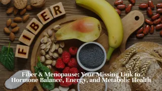Fiber & Menopause: Your Missing Link to Hormone Balance, Energy, and Metabolic Health